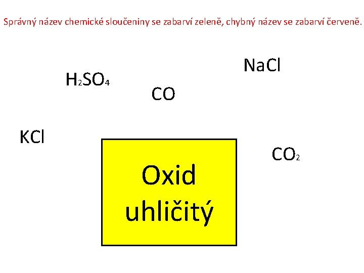 Správný název chemické sloučeniny se zabarví zeleně, chybný název se zabarví červeně. H 2 Správný název chemické sloučeniny se zabarví zeleně, chybný název se zabarví červeně. H 2