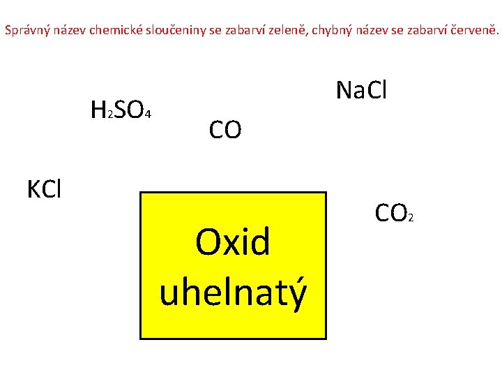 Správný název chemické sloučeniny se zabarví zeleně, chybný název se zabarví červeně. H 2