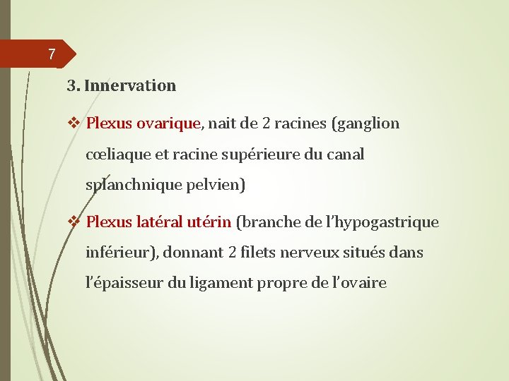 7 3. Innervation v Plexus ovarique, nait de 2 racines (ganglion cœliaque et racine