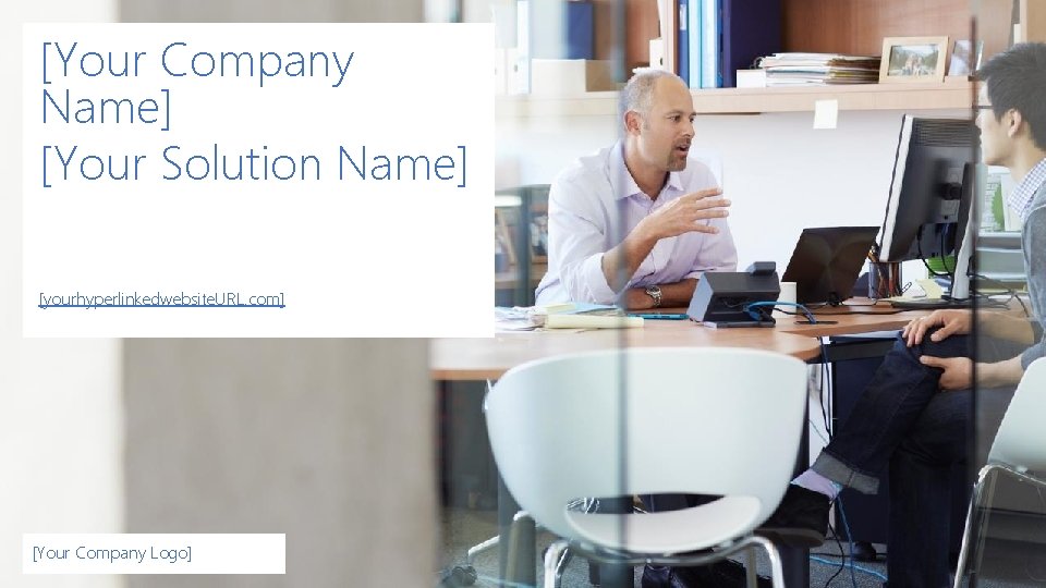 [Your Company Name] [Your Solution Name] [yourhyperlinkedwebsite. URL. com] [Your Company Logo] 