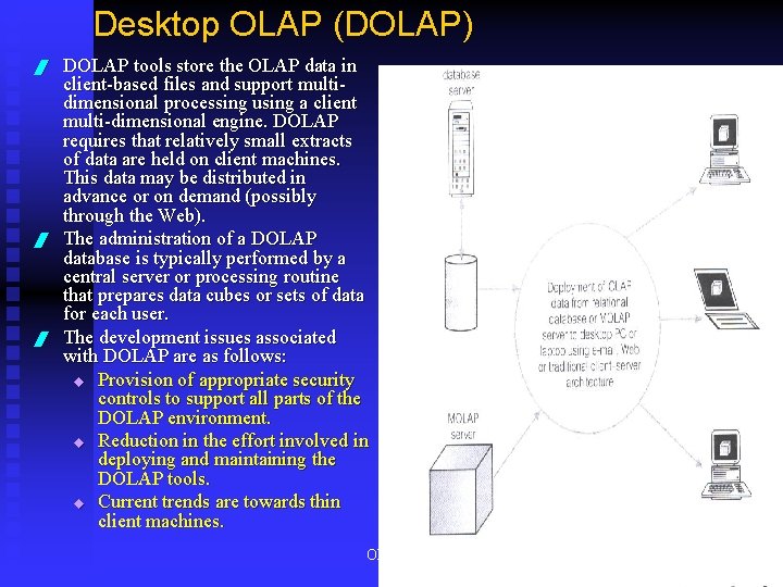 Desktop OLAP (DOLAP) / / / DOLAP tools store the OLAP data in client-based