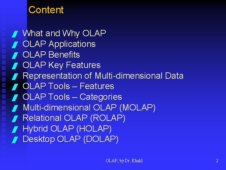 Content / / / What and Why OLAP Applications OLAP Benefits OLAP Key Features