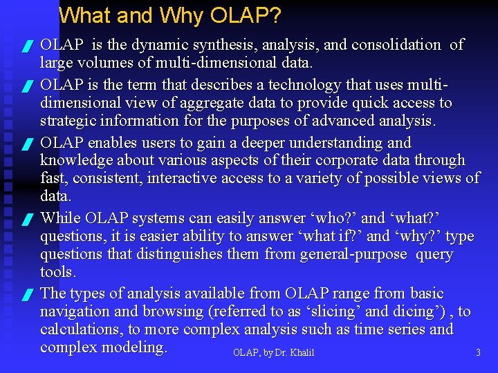 What and Why OLAP? / / / OLAP is the dynamic synthesis, analysis, and