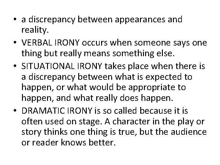  • a discrepancy between appearances and reality. • VERBAL IRONY occurs when someone