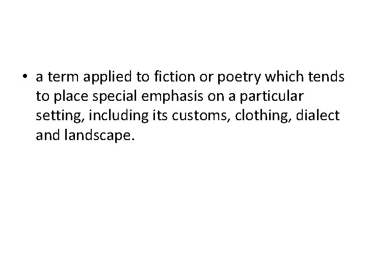  • a term applied to fiction or poetry which tends to place special