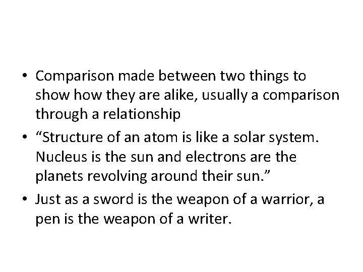  • Comparison made between two things to show they are alike, usually a