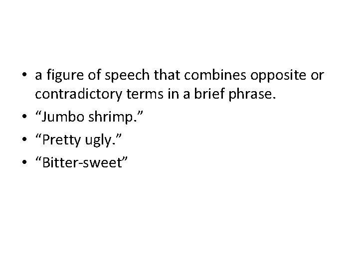  • a figure of speech that combines opposite or contradictory terms in a