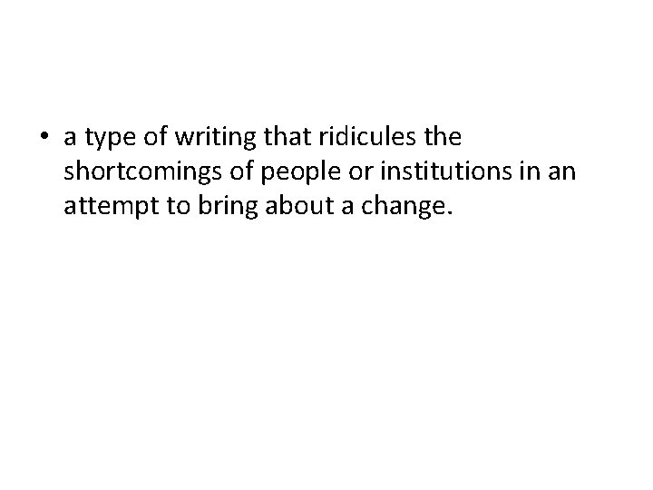  • a type of writing that ridicules the shortcomings of people or institutions