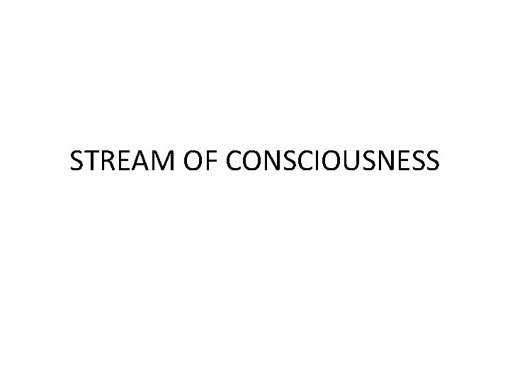 STREAM OF CONSCIOUSNESS 