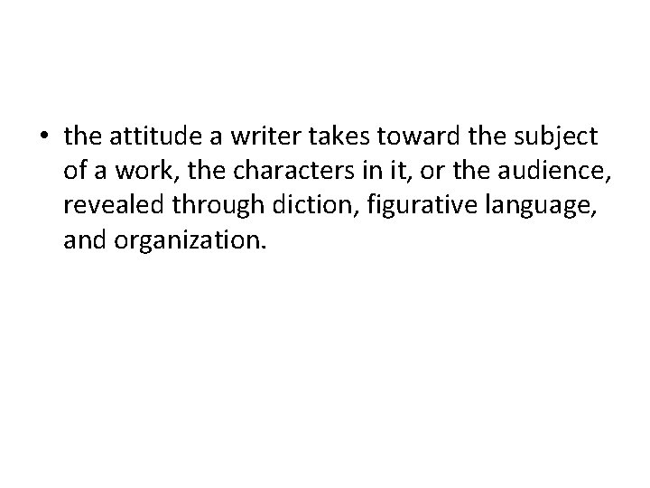  • the attitude a writer takes toward the subject of a work, the