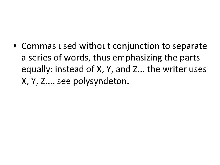  • Commas used without conjunction to separate a series of words, thus emphasizing