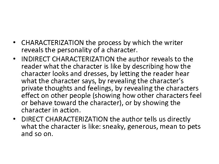  • CHARACTERIZATION the process by which the writer reveals the personality of a