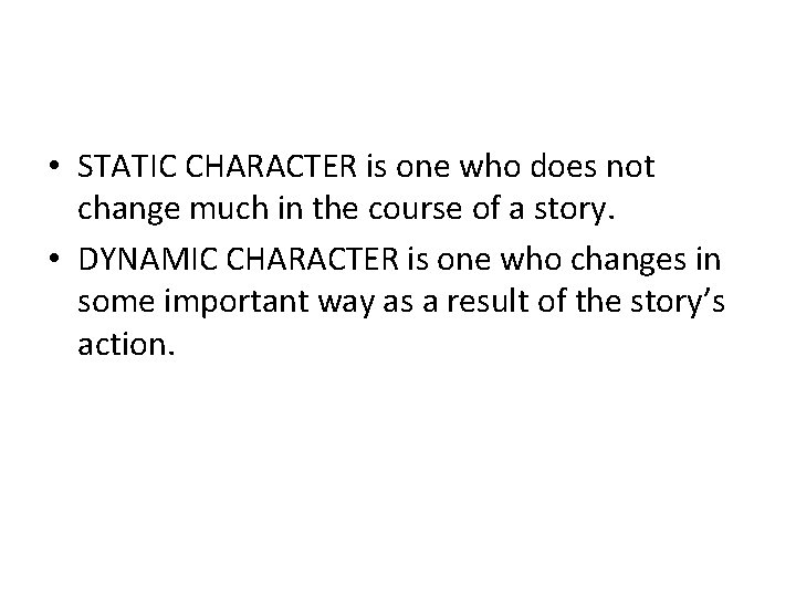  • STATIC CHARACTER is one who does not change much in the course