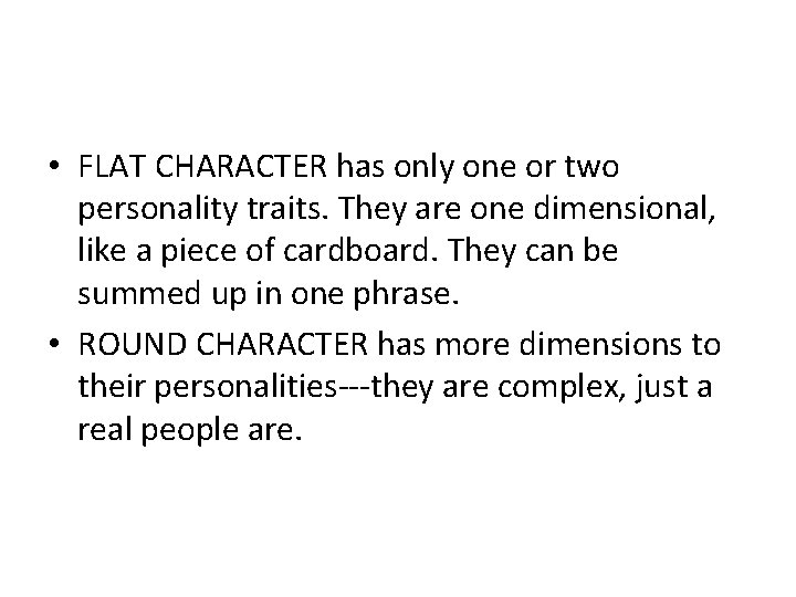  • FLAT CHARACTER has only one or two personality traits. They are one