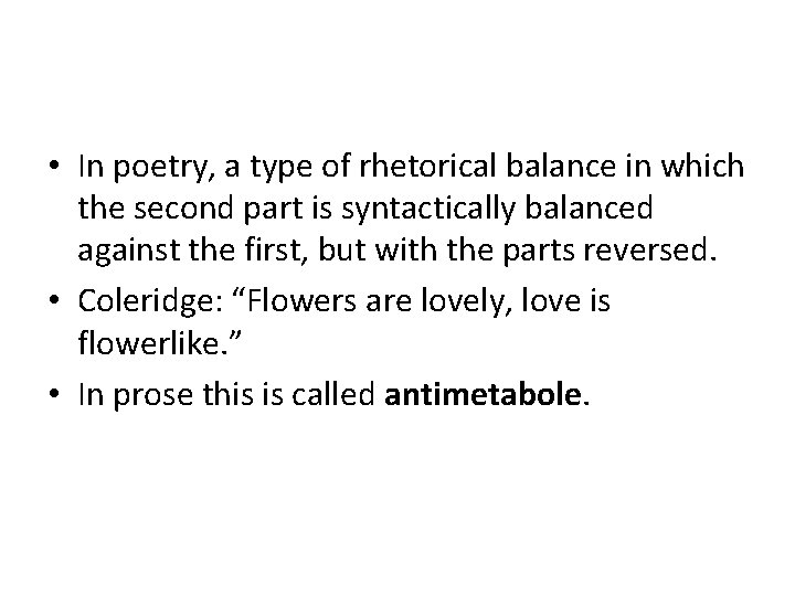  • In poetry, a type of rhetorical balance in which the second part