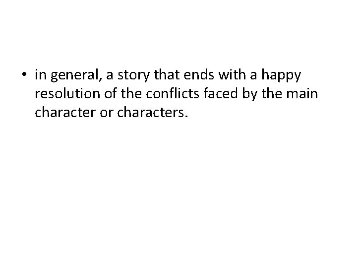  • in general, a story that ends with a happy resolution of the