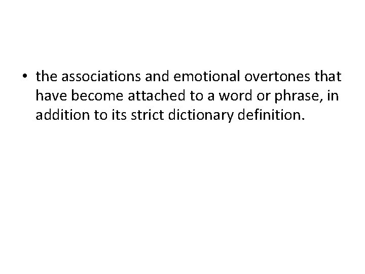  • the associations and emotional overtones that have become attached to a word