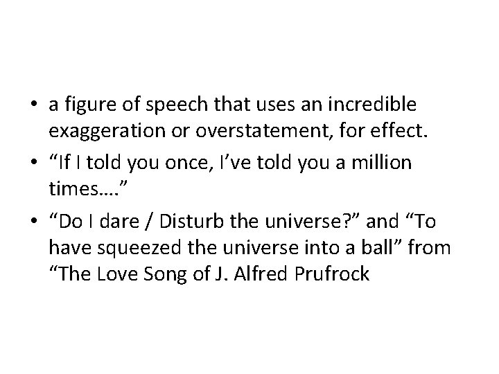  • a figure of speech that uses an incredible exaggeration or overstatement, for