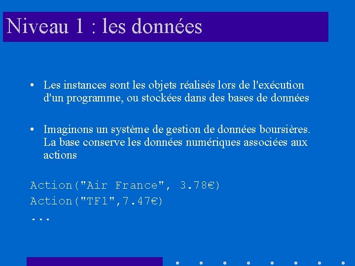 Niveau 1 : les données • Les instances sont les objets réalisés lors de