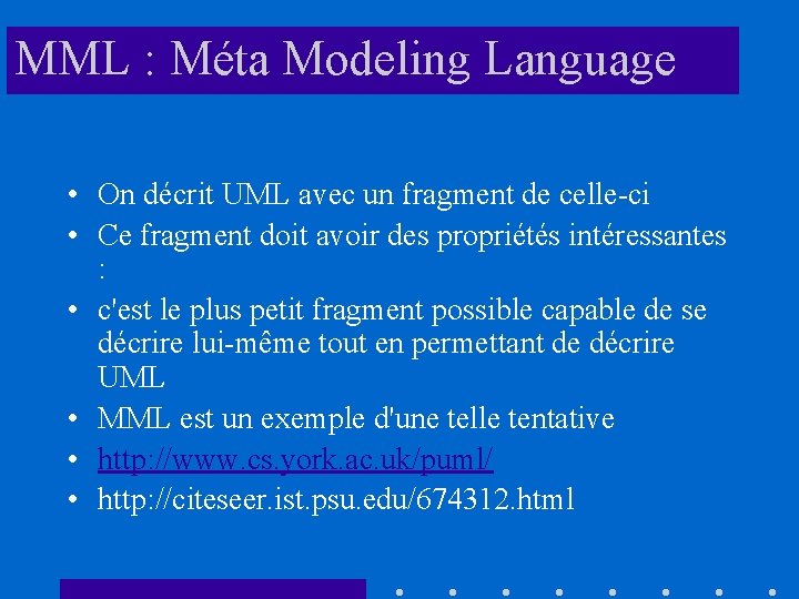 MML : Méta Modeling Language • On décrit UML avec un fragment de celle-ci
