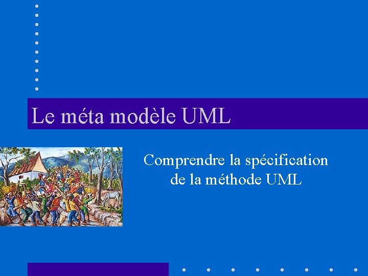 Le méta modèle UML Comprendre la spécification de la méthode UML 