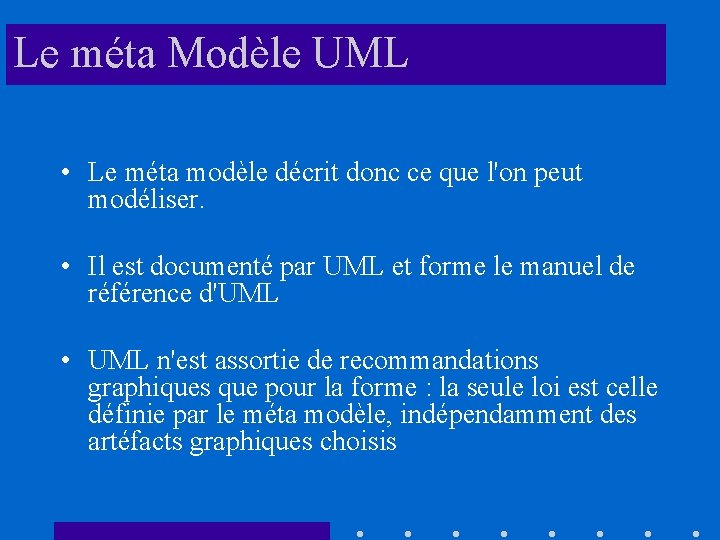 Le méta Modèle UML • Le méta modèle décrit donc ce que l'on peut