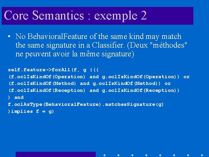 Core Semantics : exemple 2 • No Behavioral. Feature of the same kind may