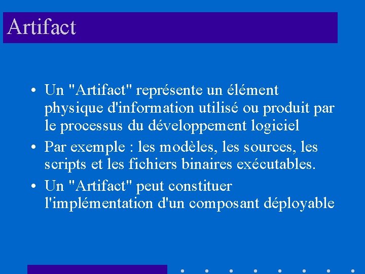 Artifact • Un "Artifact" représente un élément physique d'information utilisé ou produit par le