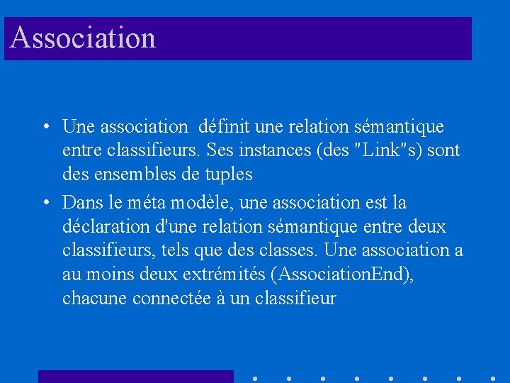 Association • Une association définit une relation sémantique entre classifieurs. Ses instances (des "Link"s)