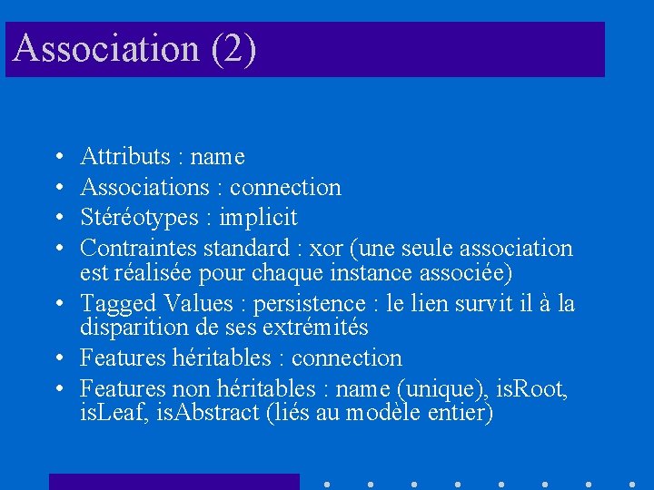 Association (2) • • Attributs : name Associations : connection Stéréotypes : implicit Contraintes