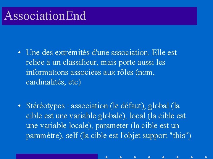 Association. End • Une des extrémités d'une association. Elle est reliée à un classifieur,