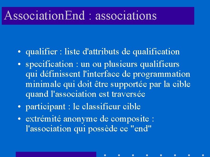 Association. End : associations • qualifier : liste d'attributs de qualification • specification :