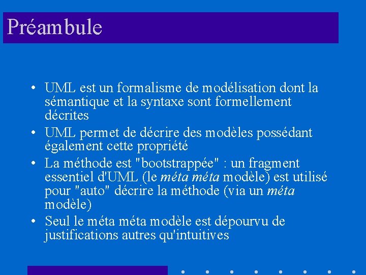 Préambule • UML est un formalisme de modélisation dont la sémantique et la syntaxe