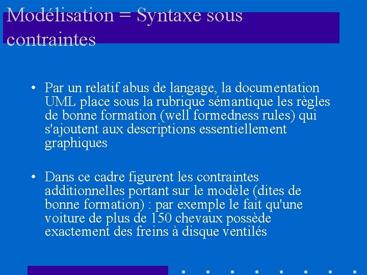 Modélisation = Syntaxe sous contraintes • Par un relatif abus de langage, la documentation