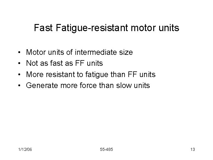 Fast Fatigue-resistant motor units • • Motor units of intermediate size Not as fast