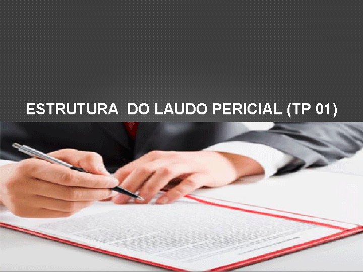 ESTRUTURA DO LAUDO PERICIAL (TP 01) 