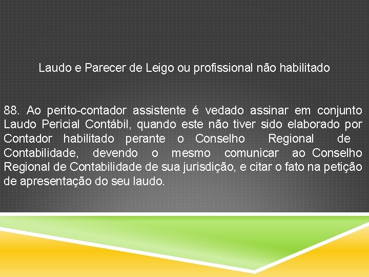 Laudo e Parecer de Leigo ou profissional não habilitado 88. Ao perito-contador assistente é