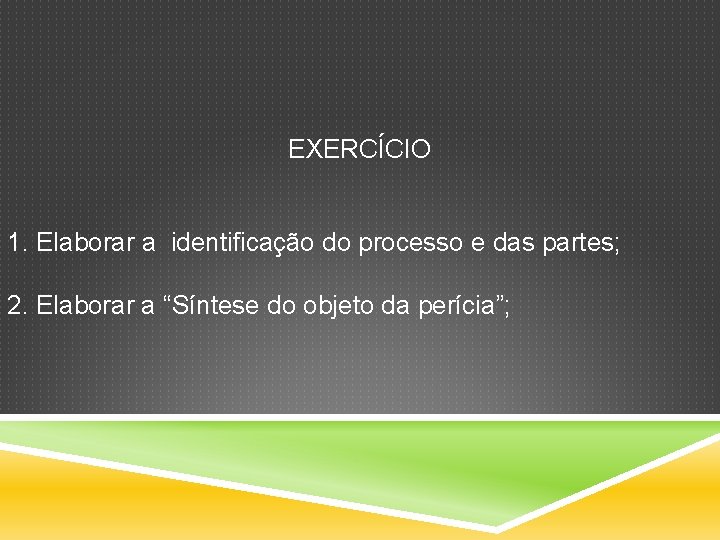 EXERCÍCIO 1. Elaborar a identificação do processo e das partes; 2. Elaborar a “Síntese