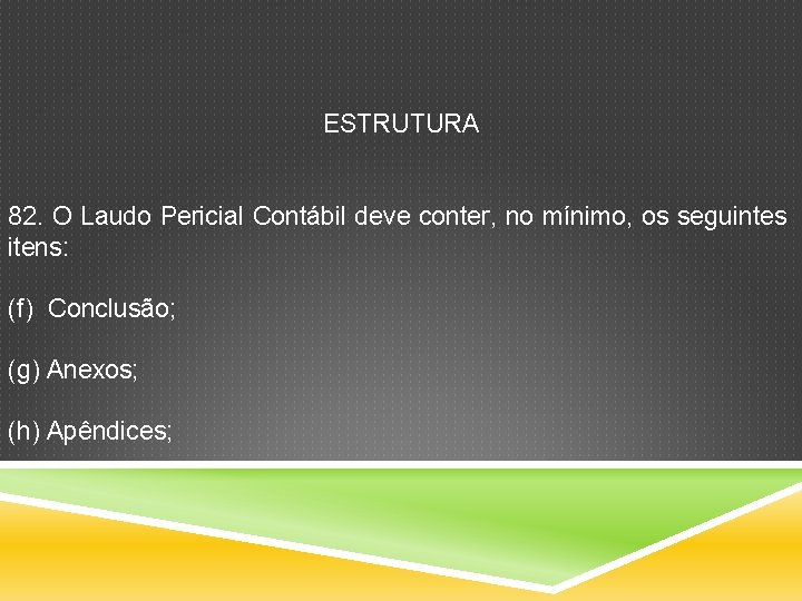 ESTRUTURA 82. O Laudo Pericial Contábil deve conter, no mínimo, os seguintes itens: (f)