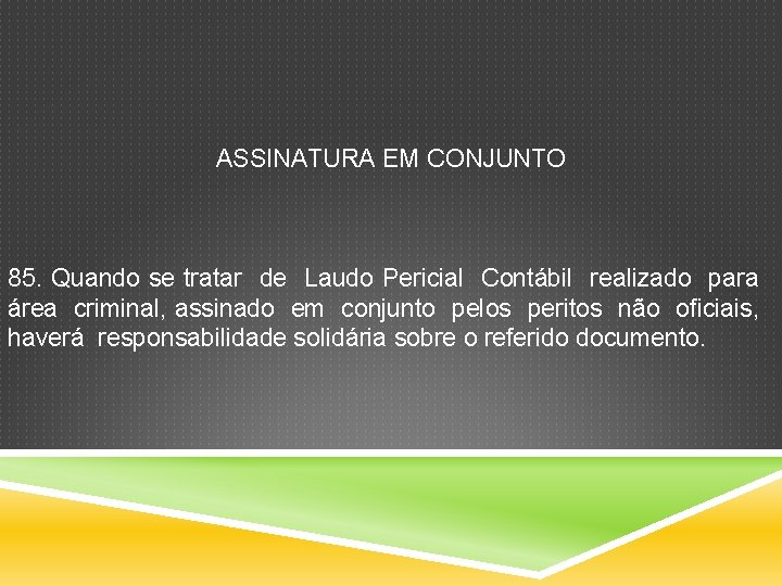 ASSINATURA EM CONJUNTO 85. Quando se tratar de Laudo Pericial Contábil realizado para área