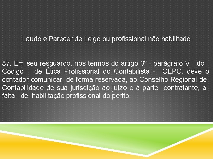 Laudo e Parecer de Leigo ou profissional não habilitado 87. Em seu resguardo, nos