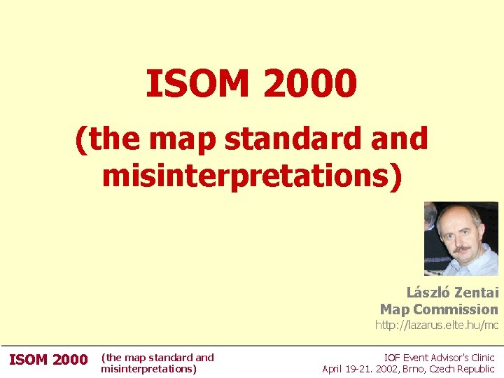 ISOM 2000 (the map standard and misinterpretations) László Zentai Map Commission http: //lazarus. elte. ISOM 2000 (the map standard and misinterpretations) László Zentai Map Commission http: //lazarus. elte.