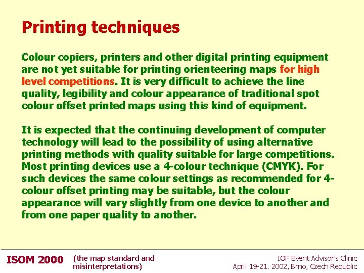 Printing techniques Colour copiers, printers and other digital printing equipment are not yet suitable Printing techniques Colour copiers, printers and other digital printing equipment are not yet suitable