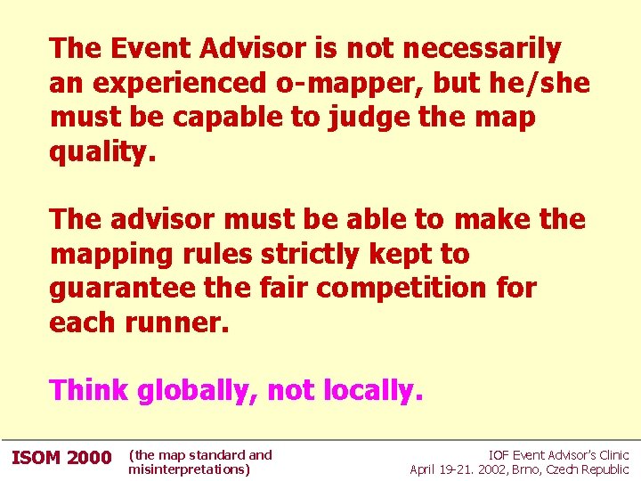 The Event Advisor is not necessarily an experienced o-mapper, but he/she must be capable The Event Advisor is not necessarily an experienced o-mapper, but he/she must be capable