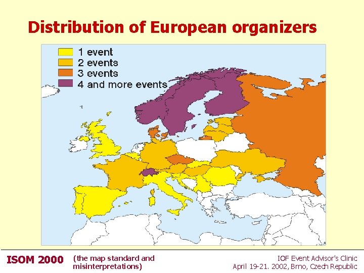Distribution of European organizers ISOM 2000 (the map standard and misinterpretations) IOF Event Advisor’s Distribution of European organizers ISOM 2000 (the map standard and misinterpretations) IOF Event Advisor’s