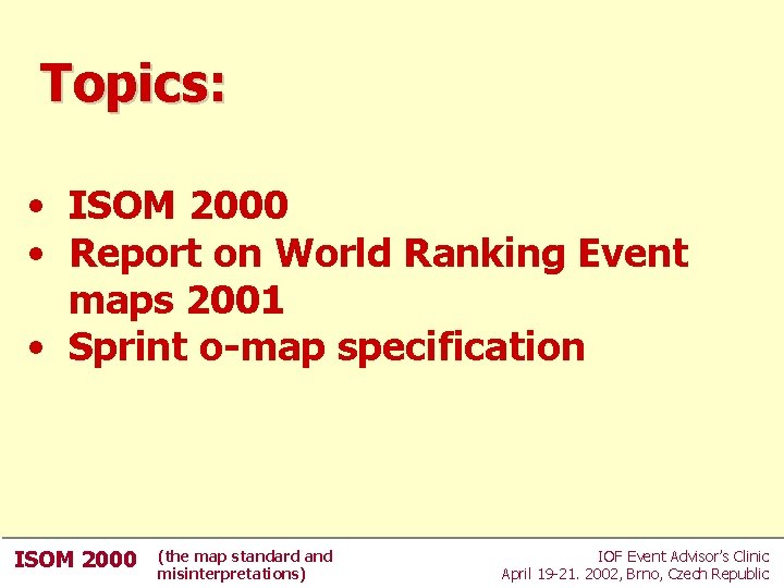 Topics: • ISOM 2000 • Report on World Ranking Event maps 2001 • Sprint Topics: • ISOM 2000 • Report on World Ranking Event maps 2001 • Sprint