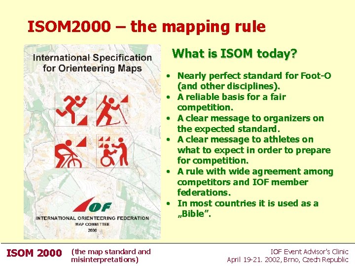 ISOM 2000 – the mapping rule What is ISOM today? • Nearly perfect standard ISOM 2000 – the mapping rule What is ISOM today? • Nearly perfect standard