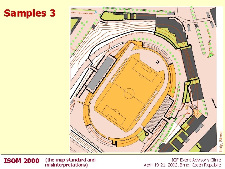 Samples 3 ISOM 2000 (the map standard and misinterpretations) IOF Event Advisor’s Clinic April Samples 3 ISOM 2000 (the map standard and misinterpretations) IOF Event Advisor’s Clinic April