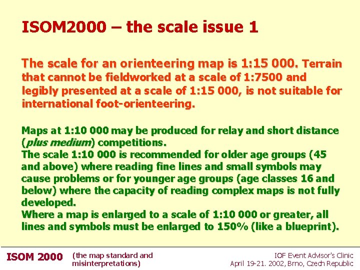 ISOM 2000 – the scale issue 1 The scale for an orienteering map is ISOM 2000 – the scale issue 1 The scale for an orienteering map is