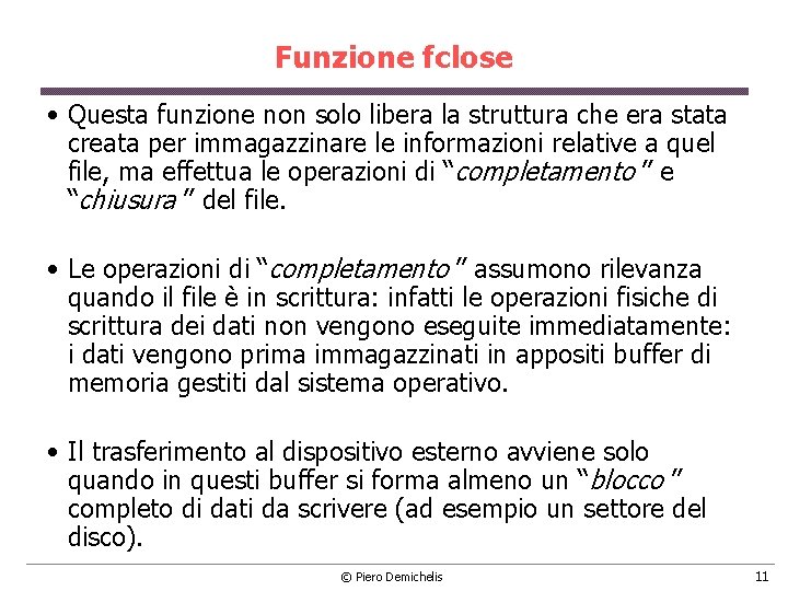 Funzione fclose • Questa funzione non solo libera la struttura che era stata creata Funzione fclose • Questa funzione non solo libera la struttura che era stata creata